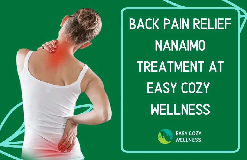 Back Pain Relief Nanaimo: Treatment at Easy Cozy Wellness