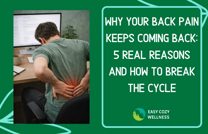 Why Your Back Pain Keeps Coming Back: 5 Real Reasons and How to Break the Cycle